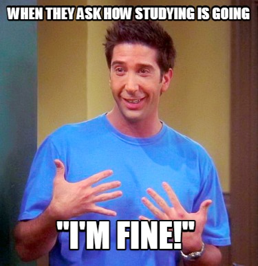 Meme Creator Funny When They Ask How Studying Is Going I M Fine Meme Generator At Memecreator Org Meme Creator Funny When They Ask How Studying Is Going I M Fine Meme Generator At Memecreator Org
