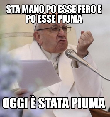 sta-mano-po-esse-fero-e-po-esse-piuma-oggi-stata-piuma