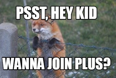 Meme Creator Funny Psst Hey Kid Wanna Join Plus Meme Generator At Memecreator Org Meme Creator Funny Psst Hey Kid Wanna Join Plus Meme Generator At Memecreator Org