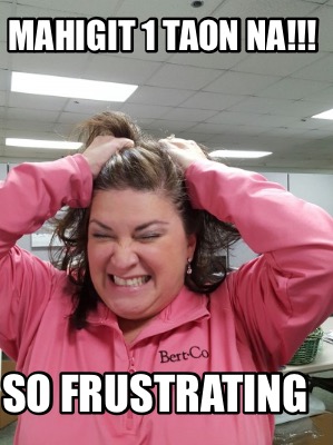mahigit-1-taon-na-so-frustrating