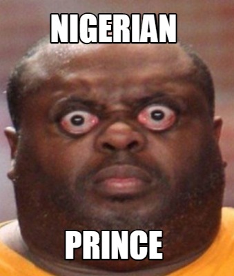 Meme Creator - Funny Nigerian Prince Meme Generator at !