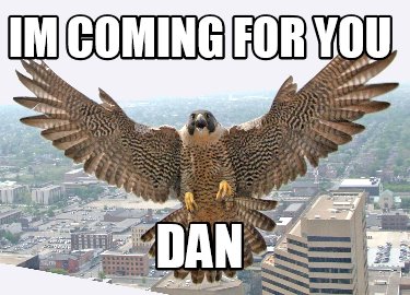 im-coming-for-you-dan