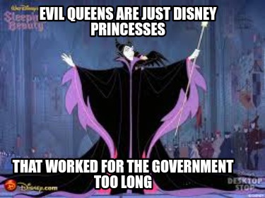 evil-queens-are-just-disney-princesses-that-worked-for-the-government-too-long