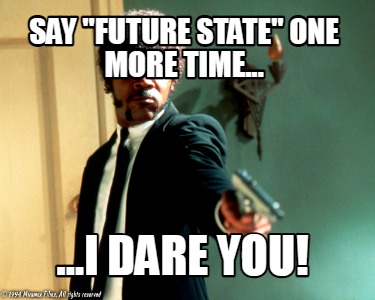 Meme Creator Funny Say Future State One More Time I Dare You Meme Generator At Memecreator Org