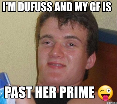 im-dufuss-and-my-gf-is-past-her-prime-