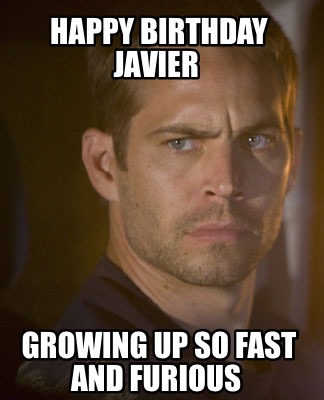 happy-birthday-javier-growing-up-so-fast-and-furious