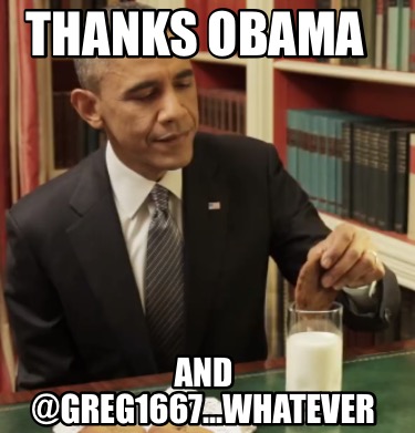 thanks-obama-and-greg1667...whatever