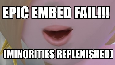 epic-embed-fail-minorities-replenished