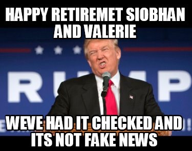 happy-retiremet-siobhan-and-valerie-weve-had-it-checked-and-its-not-fake-news
