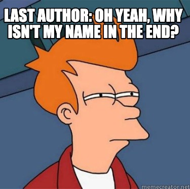 Meme Creator - Funny Last Author: Oh yeah, why isn't my name in the end ...