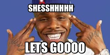 Meme Creator Funny Shesshhhhh Lets Goooo Meme Generator At Memecreator Org Meme Creator Funny Shesshhhhh Lets Goooo Meme Generator At Memecreator Org