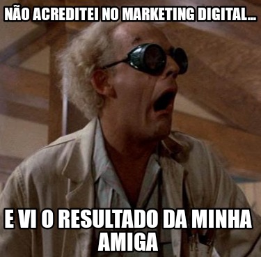 no-acreditei-no-marketing-digital...-e-vi-o-resultado-da-minha-amiga