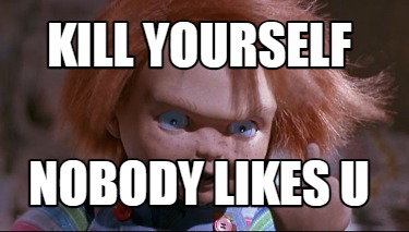 kill-yourself-nobody-likes-u