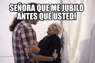 seora-que-me-jubilo-antes-que-usted