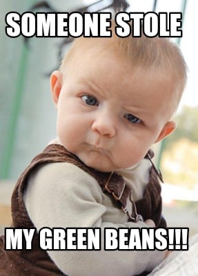 someone-stole-my-green-beans