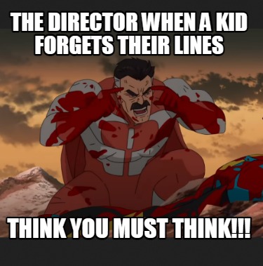 Meme Creator - Funny the director when a kid forgets their lines think ...