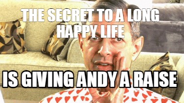 the-secret-to-a-long-happy-life-is-giving-andy-a-raise