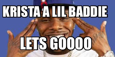 Meme Creator Funny Krista A Lil Baddie Lets Goooo Meme Generator At Memecreator Org Meme Creator Funny Krista A Lil Baddie Lets Goooo Meme Generator At Memecreator Org