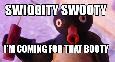 swiggity-swooty-im-coming-for-that-booty23