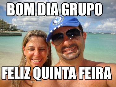 Meme Creator - Funny Bom dia grupo Feliz quinta feira Meme Generator at ! Meme Creator - Funny Bom dia grupo Feliz quinta feira Meme Generator at !