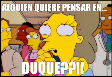 alguien-quiere-pensar-en...-duque