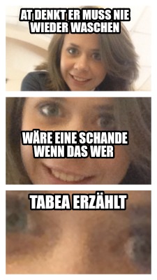 at-denkt-er-muss-nie-wieder-waschen-tabea-erzhlt-wre-eine-schande-wenn-das-wer