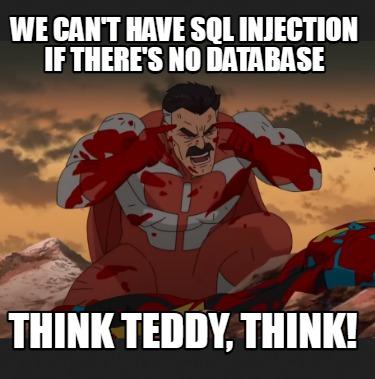 Meme Creator - Funny We can't have SQL injection if there's no database ...