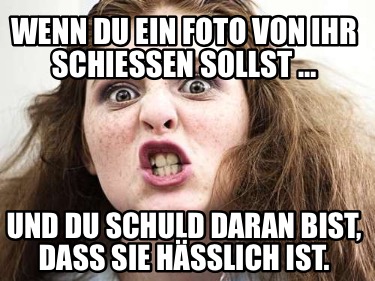 wenn-du-ein-foto-von-ihr-schieen-sollst-und-du-schuld-daran-bist-dass-sie-hsslic