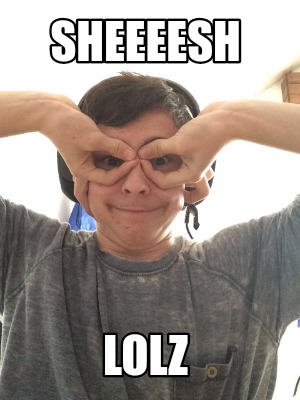 sheeeesh-lolz
