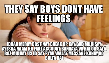 they-say-boys-dont-have-feelings-idhar-meray-dost-nay-break-up-kay-bad-mujhsay-a