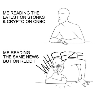 me-reading-the-latest-on-stonks-crypto-on-cnbc-me-reading-the-same-news-but-on-r