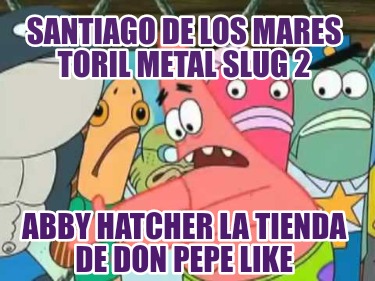 santiago-de-los-mares-toril-metal-slug-2-abby-hatcher-la-tienda-de-don-pepe-like2