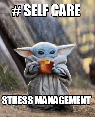 Meme Creator - Funny # Self Care Stress Management Meme Generator at ! Meme Creator - Funny # Self Care Stress Management Meme Generator at !