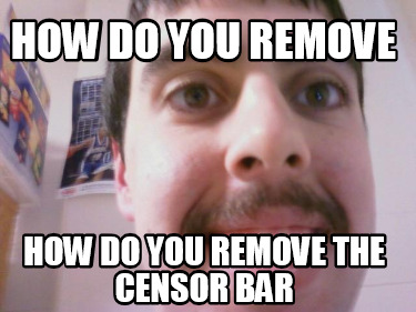 how-do-you-remove-how-do-you-remove-the-censor-bar