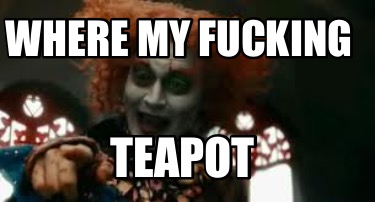 where-my-fucking-teapot