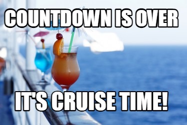 countdown-is-over-its-cruise-time