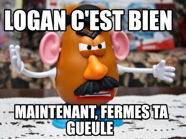 logan-cest-bien-maintenant-fermes-ta-gueule