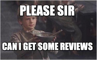 Meme Creator Funny Please Sir Can I Get Some Reviews Meme Generator At Memecreator Org