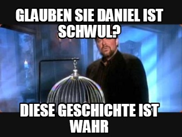 Meme Creator Funny Glauben SIe Daniel ist Schwul? Diese Geschichte
