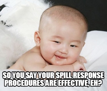 so-you-say-your-spill-response-procedures-are-effective-eh