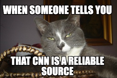 when-someone-tells-you-that-cnn-is-a-reliable-source