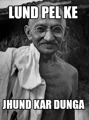 Meme Creator - Funny Lund pel ke Jhund kar dunga Meme Generator at ! Meme Creator - Funny Lund pel ke Jhund kar dunga Meme Generator at !