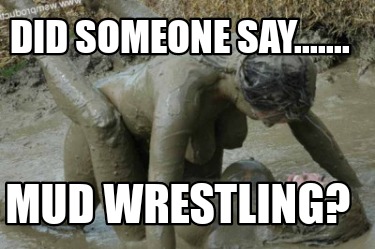 did-someone-say.......-mud-wrestling