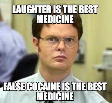 laughter-is-the-best-medicine-false-cocaine-is-the-best-medicine