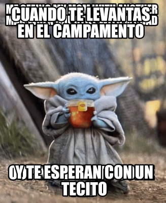 cuando-te-levantas-en-el-campamento-y-te-esperan-con-un-tecito