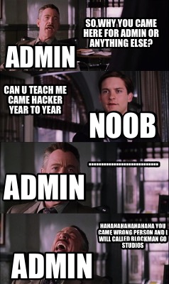 Meme Creator - Funny Admin So,Why You Came Here For Admin Or Anything Else?  Noob Can U Teach Me Came Meme Generator at !