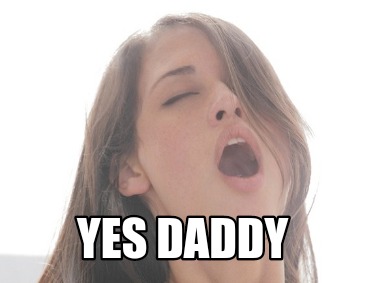 Meme Creator Funny Yes Daddy Meme Generator At Memecreator Org Meme Creator Funny Yes Daddy Meme Generator At Memecreator Org