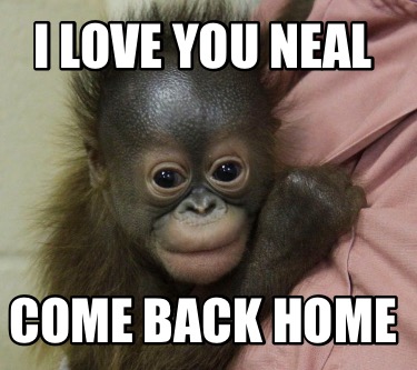 i-love-you-neal-come-back-home