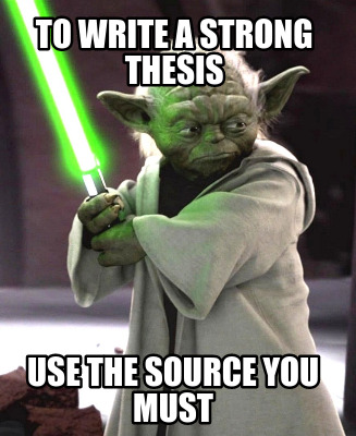 Meme Creator - Funny To write a strong thesis use the source you must Meme  Generator at !