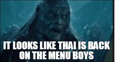 Meme Creator Funny It Looks Like Thai Is Back On The Menu Boys Meme Generator At Memecreator Org